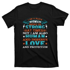 I Am A Black Woman Who Is Strong At Times But I Am Also Human Gift T-Shirt