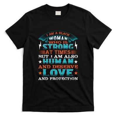 I Am A Black Woman Who Is Strong At Times But I Am Also Human Gift T-Shirt