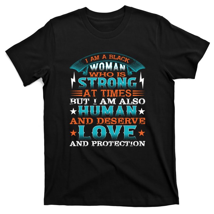 I Am A Black Woman Who Is Strong At Times But I Am Also Human Gift T-Shirt