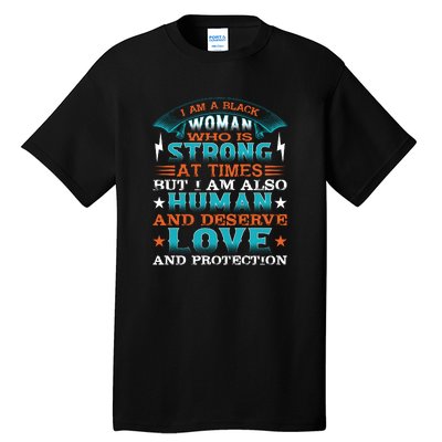 I Am A Black Woman Who Is Strong At Times But I Am Also Human Gift Tall T-Shirt