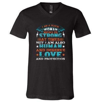 I Am A Black Woman Who Is Strong At Times But I Am Also Human Gift V-Neck T-Shirt