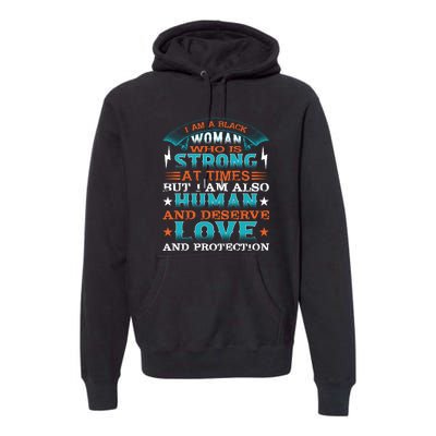 I Am A Black Woman Who Is Strong At Times But I Am Also Human Gift Premium Hoodie