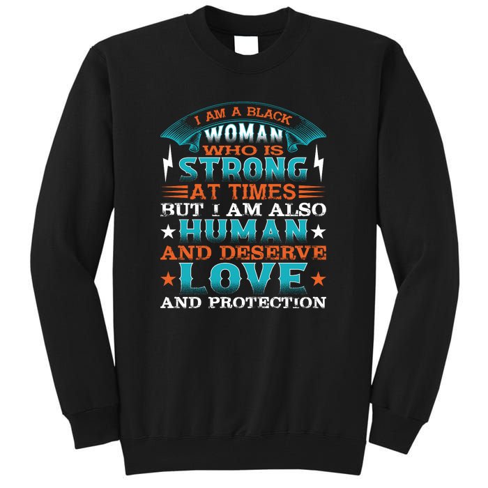 I Am A Black Woman Who Is Strong At Times But I Am Also Human Gift Tall Sweatshirt