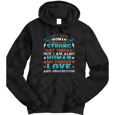 I Am A Black Woman Who Is Strong At Times But I Am Also Human Gift Tie Dye Hoodie