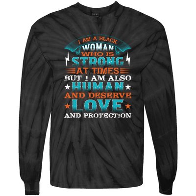 I Am A Black Woman Who Is Strong At Times But I Am Also Human Gift Tie-Dye Long Sleeve Shirt