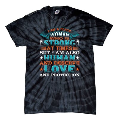 I Am A Black Woman Who Is Strong At Times But I Am Also Human Gift Tie-Dye T-Shirt