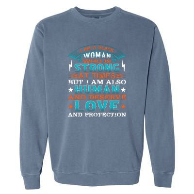 I Am A Black Woman Who Is Strong At Times But I Am Also Human Gift Garment-Dyed Sweatshirt