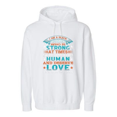 I Am A Black Woman Who Is Strong At Times But I Am Also Human Gift Garment-Dyed Fleece Hoodie