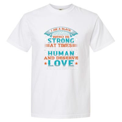 I Am A Black Woman Who Is Strong At Times But I Am Also Human Gift Garment-Dyed Heavyweight T-Shirt