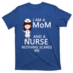 I Am A Mom And Nurse Nothing Scares Me Funny Gift For Nurse Gift T-Shirt