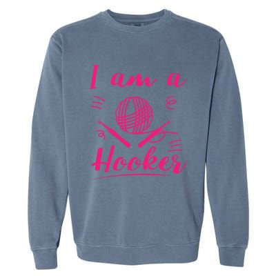 I Am A Hooker Funny Gift Funny Crocheting Crochet Lover Yarn Gift Garment-Dyed Sweatshirt