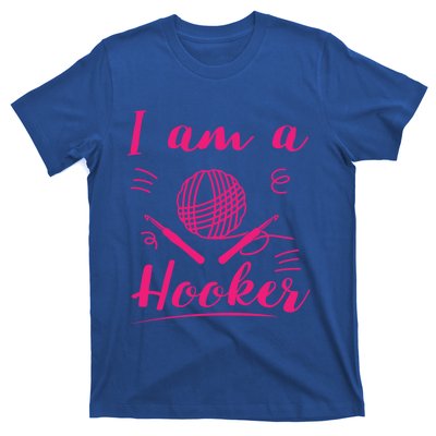 I Am A Hooker Funny Gift Funny Crocheting Crochet Lover Yarn Gift T-Shirt