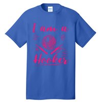 I Am A Hooker Funny Gift Funny Crocheting Crochet Lover Yarn Gift Tall T-Shirt