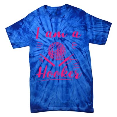 I Am A Hooker Funny Gift Funny Crocheting Crochet Lover Yarn Gift Tie-Dye T-Shirt