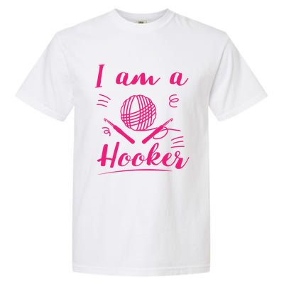 I Am A Hooker Funny Gift Funny Crocheting Crochet Lover Yarn Gift Garment-Dyed Heavyweight T-Shirt