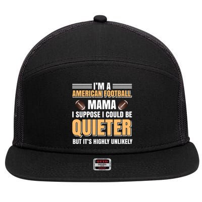 I'm A American Football Mama I Suppose I Could Be Quieter 7 Panel Mesh Trucker Snapback Hat