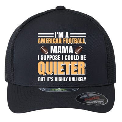 I'm A American Football Mama I Suppose I Could Be Quieter Flexfit Unipanel Trucker Cap