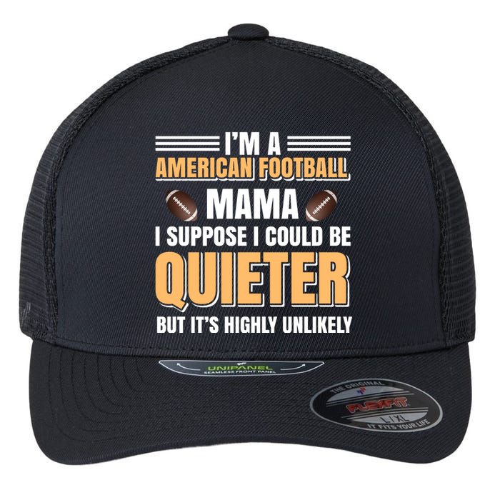 I'm A American Football Mama I Suppose I Could Be Quieter Flexfit Unipanel Trucker Cap