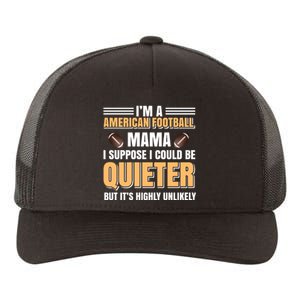 I'm A American Football Mama I Suppose I Could Be Quieter Yupoong Adult 5-Panel Trucker Hat