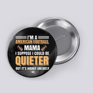 I'm A American Football Mama I Suppose I Could Be Quieter Button