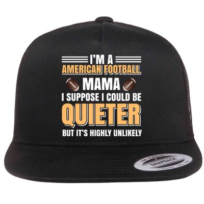 I'm A American Football Mama I Suppose I Could Be Quieter Flat Bill Trucker Hat