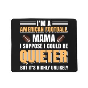 I'm A American Football Mama I Suppose I Could Be Quieter Mousepad