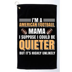 I'm A American Football Mama I Suppose I Could Be Quieter Platinum Collection Golf Towel