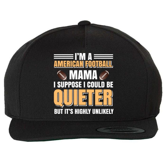 I'm A American Football Mama I Suppose I Could Be Quieter Wool Snapback Cap