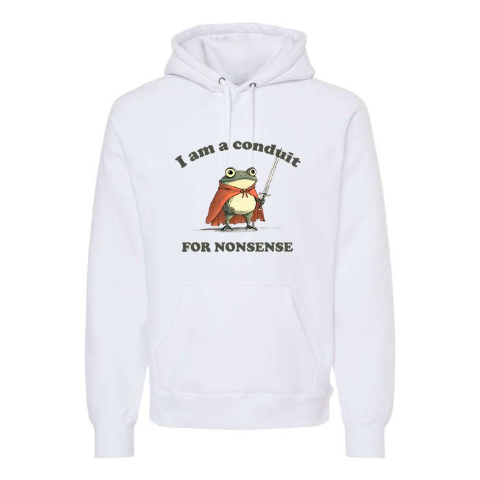 I Am A Conduit For Nonsense Funny Frog Premium Hoodie