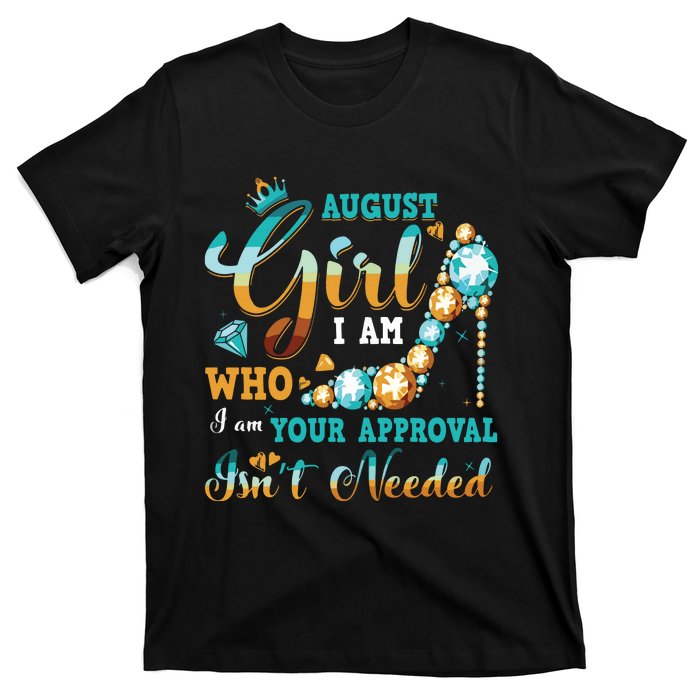 Im A August Girl Birthday Shirts I Am Who I Am Gifts T-Shirt