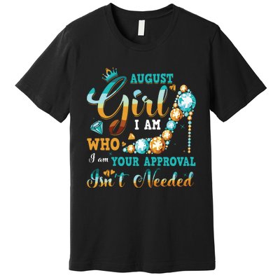 Im A August Girl Birthday Shirts I Am Who I Am Gifts Premium T-Shirt