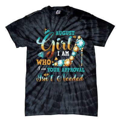 Im A August Girl Birthday Shirts I Am Who I Am Gifts Tie-Dye T-Shirt