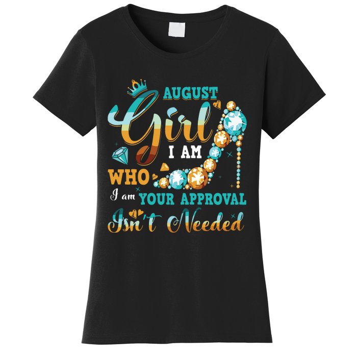 Im A August Girl Birthday Shirts I Am Who I Am Gifts Women's T-Shirt