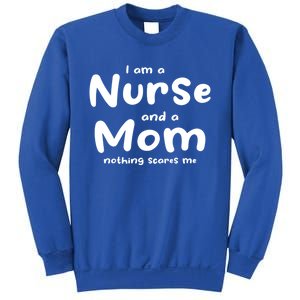 I Am A Nurse And A Mom Nothing Scares Me Nurse Gift Sweatshirt