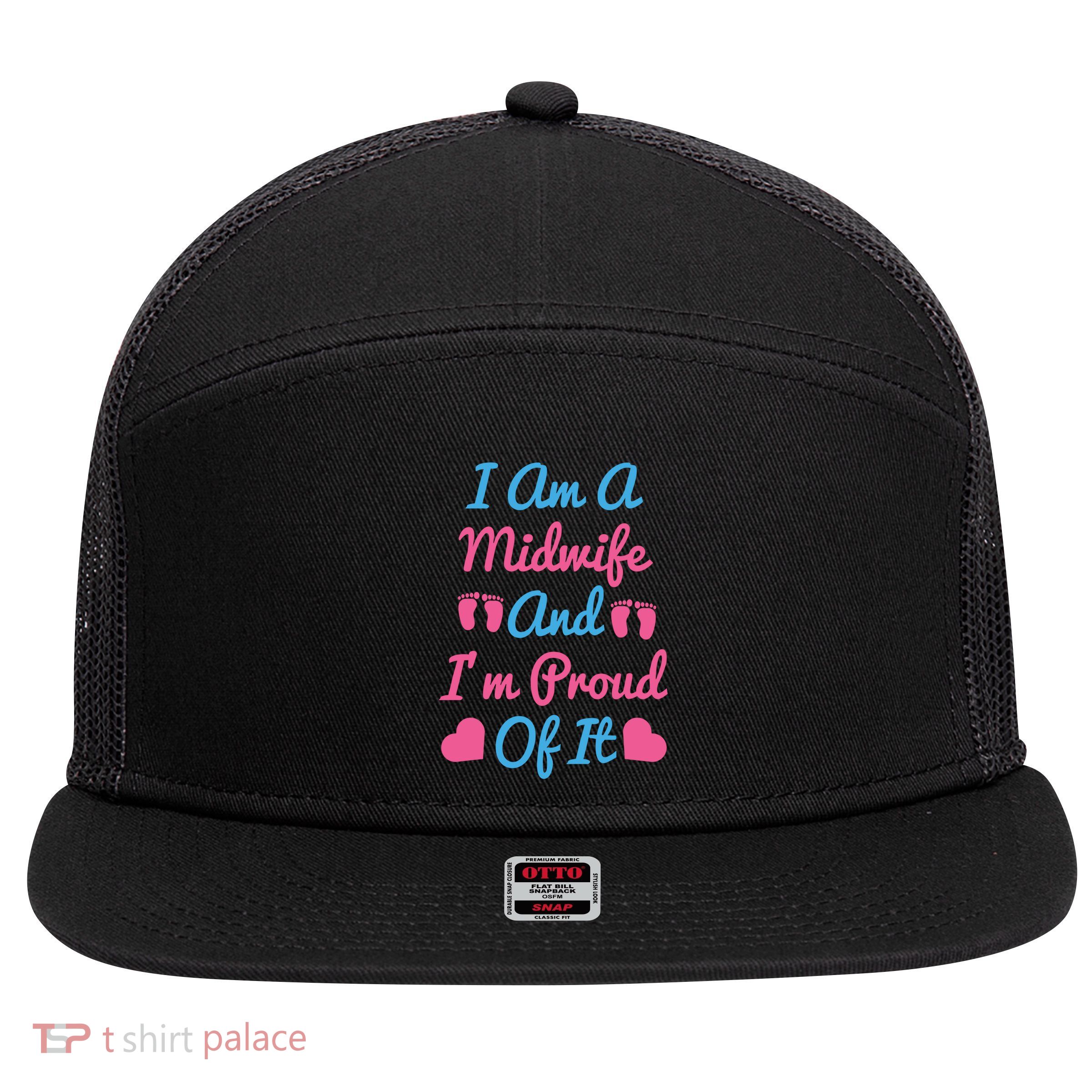 I Am A Midwife And M Proud Of It International Midwives Day Gift 7 Panel Mesh Trucker Snapback Hat