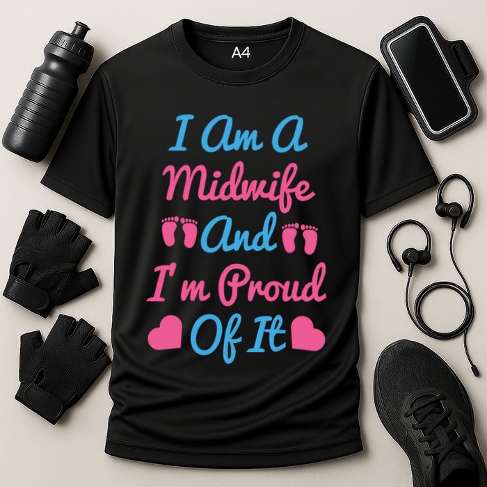 I Am A Midwife And M Proud Of It International Midwives Day Gift Cooling Performance Crew T-Shirt
