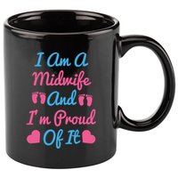 I Am A Midwife And M Proud Of It International Midwives Day Gift 11oz C Handle Ceramic Mug