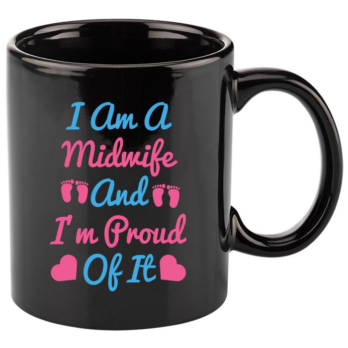 I Am A Midwife And M Proud Of It International Midwives Day Gift 11oz C Handle Ceramic Mug