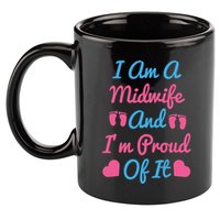 I Am A Midwife And M Proud Of It International Midwives Day Gift 11oz C Handle Ceramic Mug