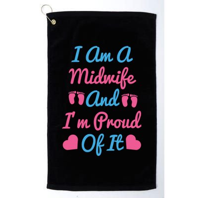 I Am A Midwife And M Proud Of It International Midwives Day Gift Golf Towel