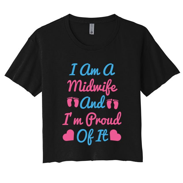 I Am A Midwife And M Proud Of It International Midwives Day Gift Crop Top