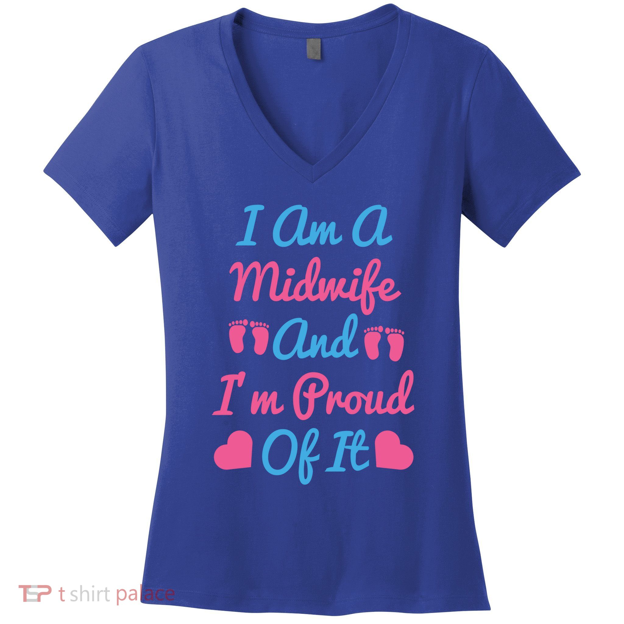 I Am A Midwife And M Proud Of It International Midwives Day Gift Women's V-Neck T-Shirt