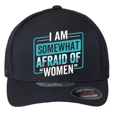 I Am Afraid Of Women Funny Flexfit Unipanel Trucker Cap