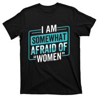 I Am Afraid Of Women Funny T-Shirt