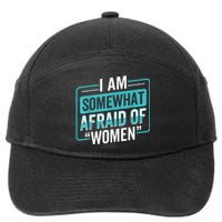 I Am Afraid Of Women Funny 7-Panel Snapback Hat