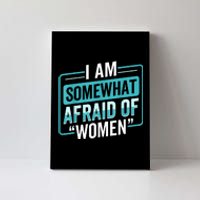 I Am Afraid Of Women Funny Canvas