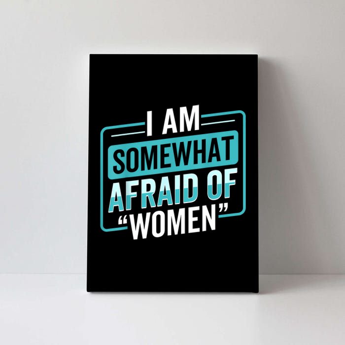 I Am Afraid Of Women Funny Canvas