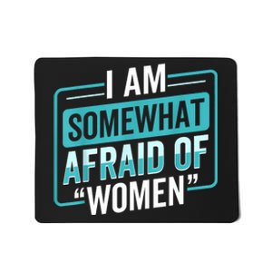 I Am Afraid Of Women Funny Mousepad