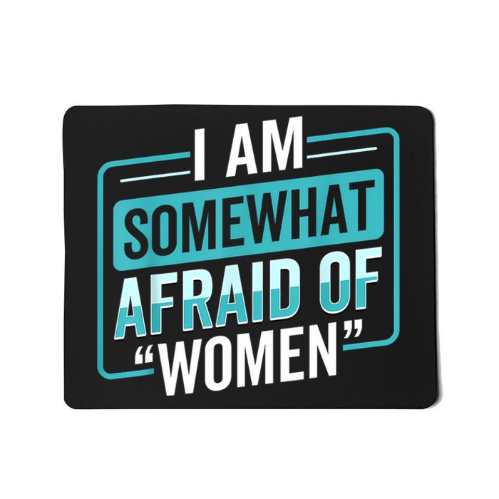 I Am Afraid Of Women Funny Mousepad