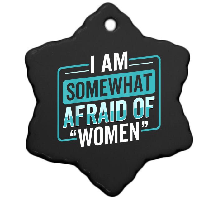 I Am Afraid Of Women Funny Ceramic Star Ornament